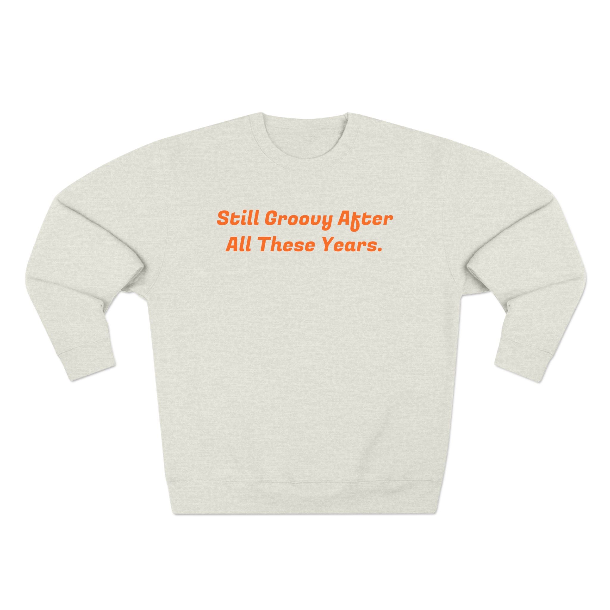 Unisex Crewneck Sweatshirt - Still Groovy and old enough to know better (on Back)