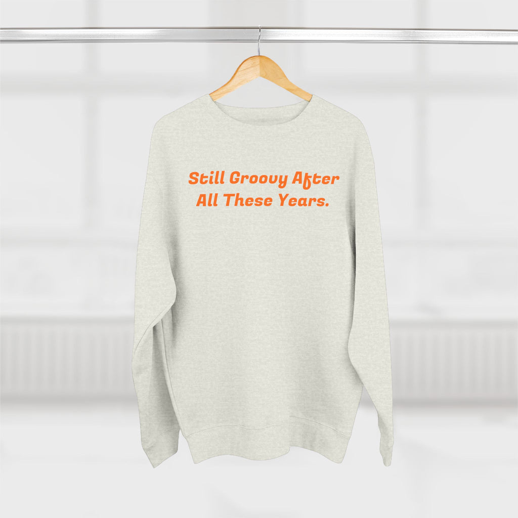 Unisex Crewneck Sweatshirt - Still Groovy and old enough to know better (on Back)