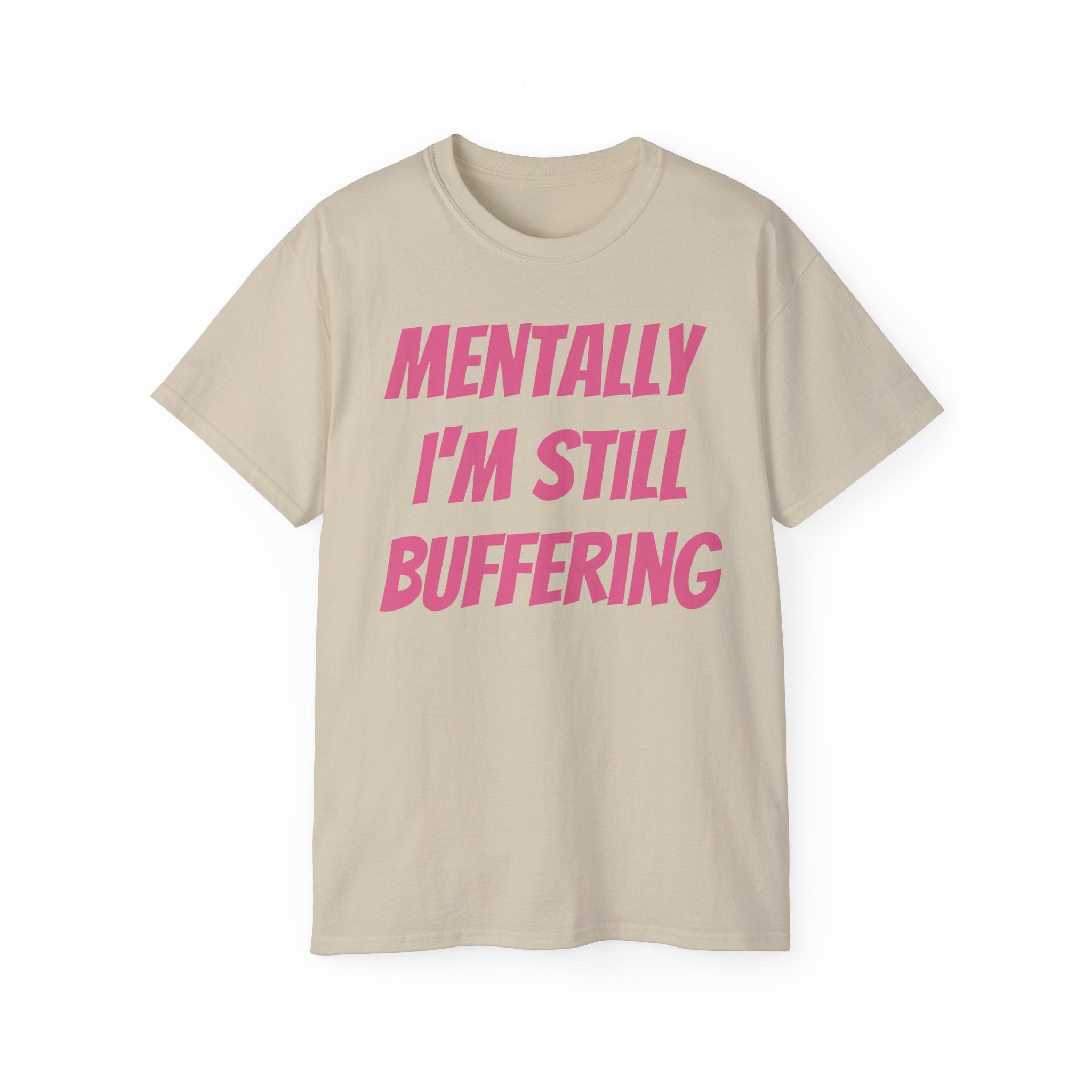 Mentally I'm Still Buffering Tee — Funny Graphic Cotton T-Shirt