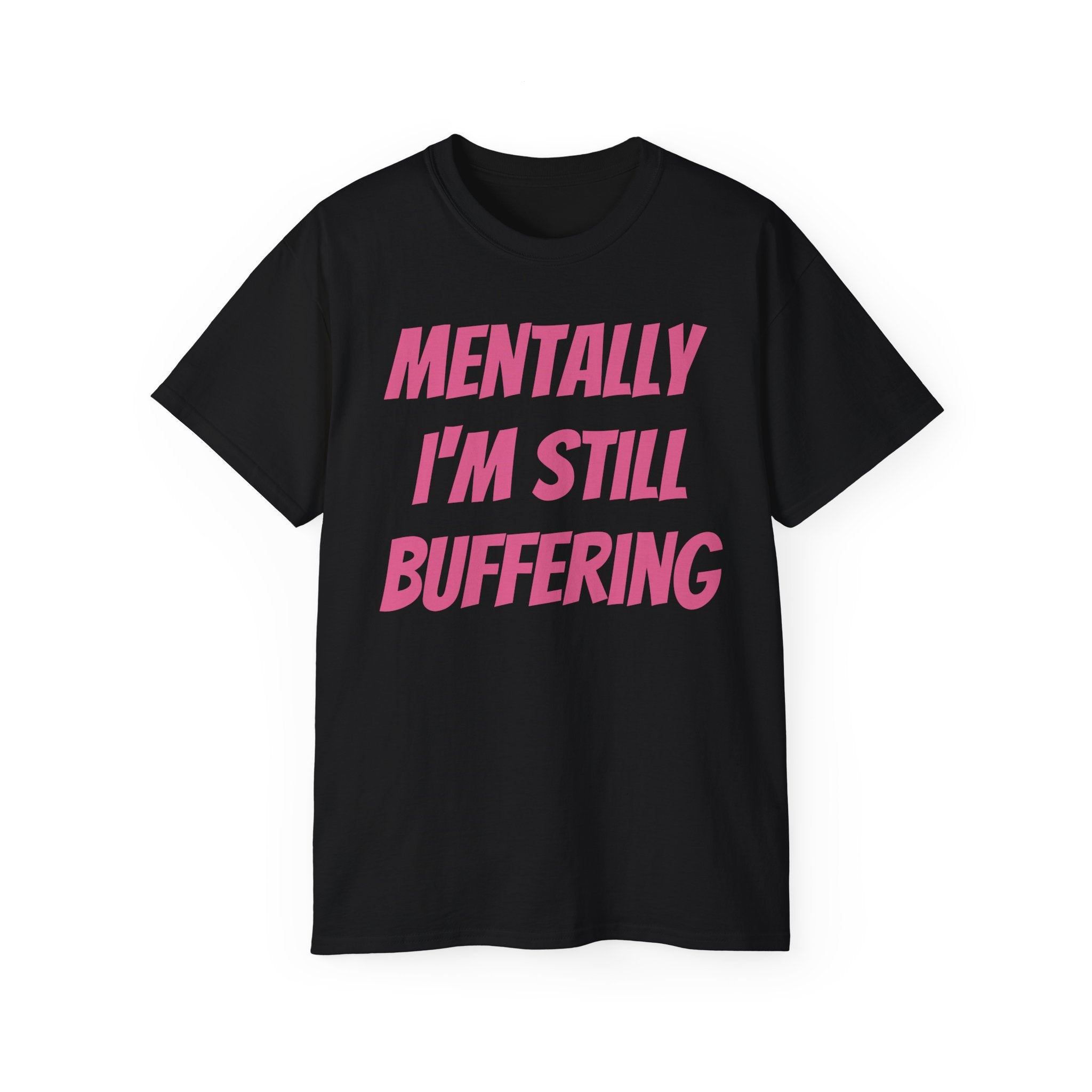 Mentally I'm Still Buffering Tee — Funny Graphic Cotton T-Shirt