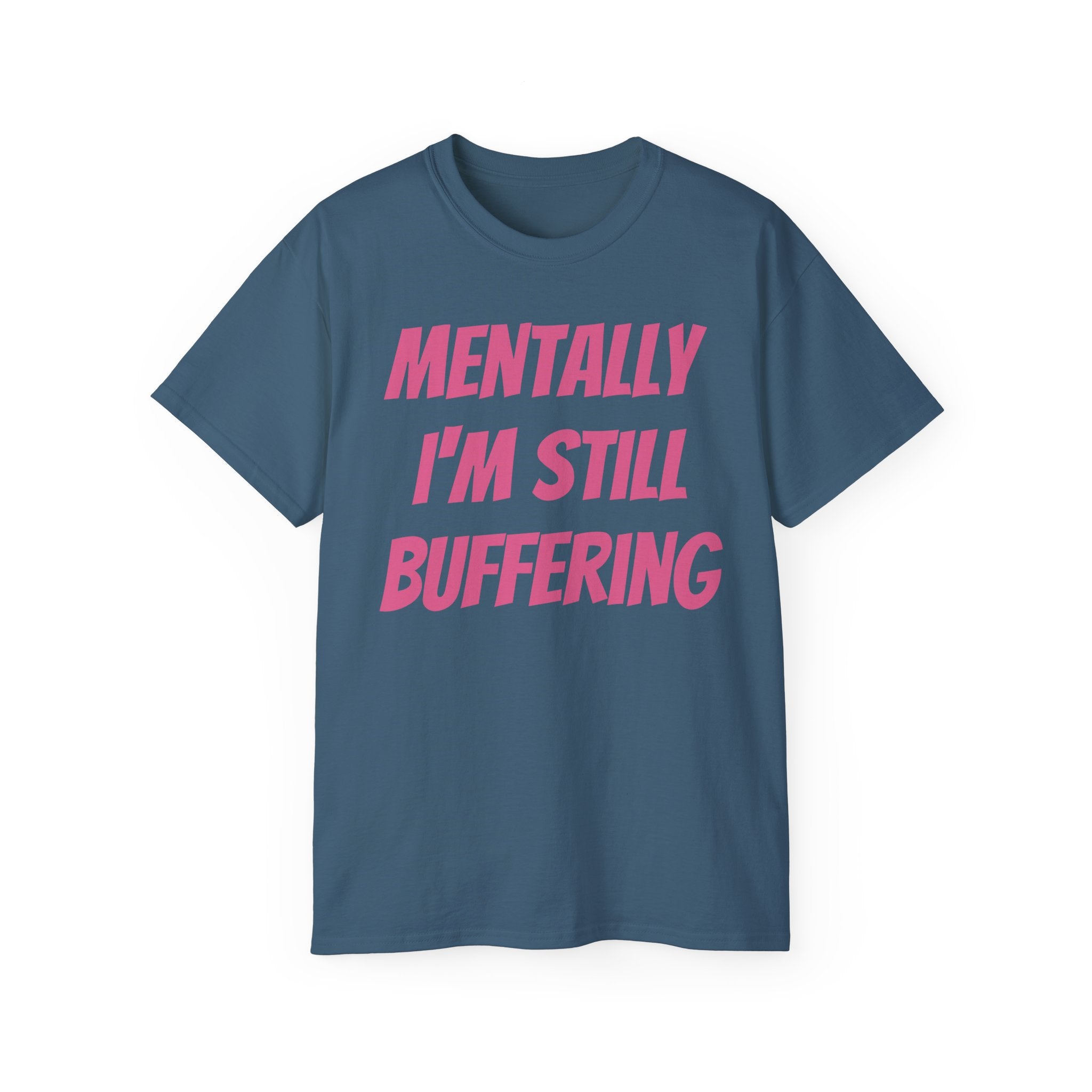Mentally I'm Still Buffering Tee — Funny Graphic Cotton T-Shirt