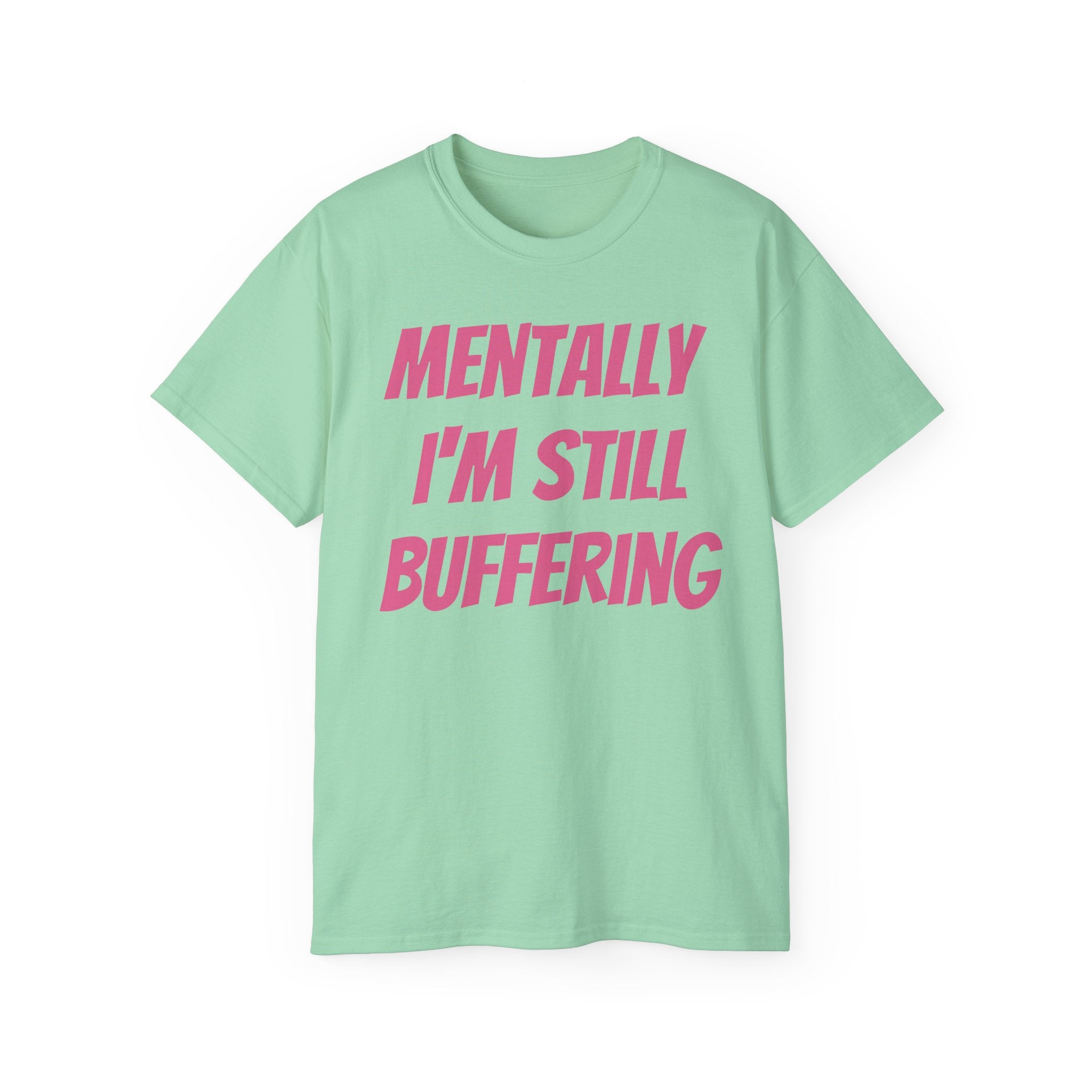 Mentally I'm Still Buffering Tee — Funny Graphic Cotton T-Shirt