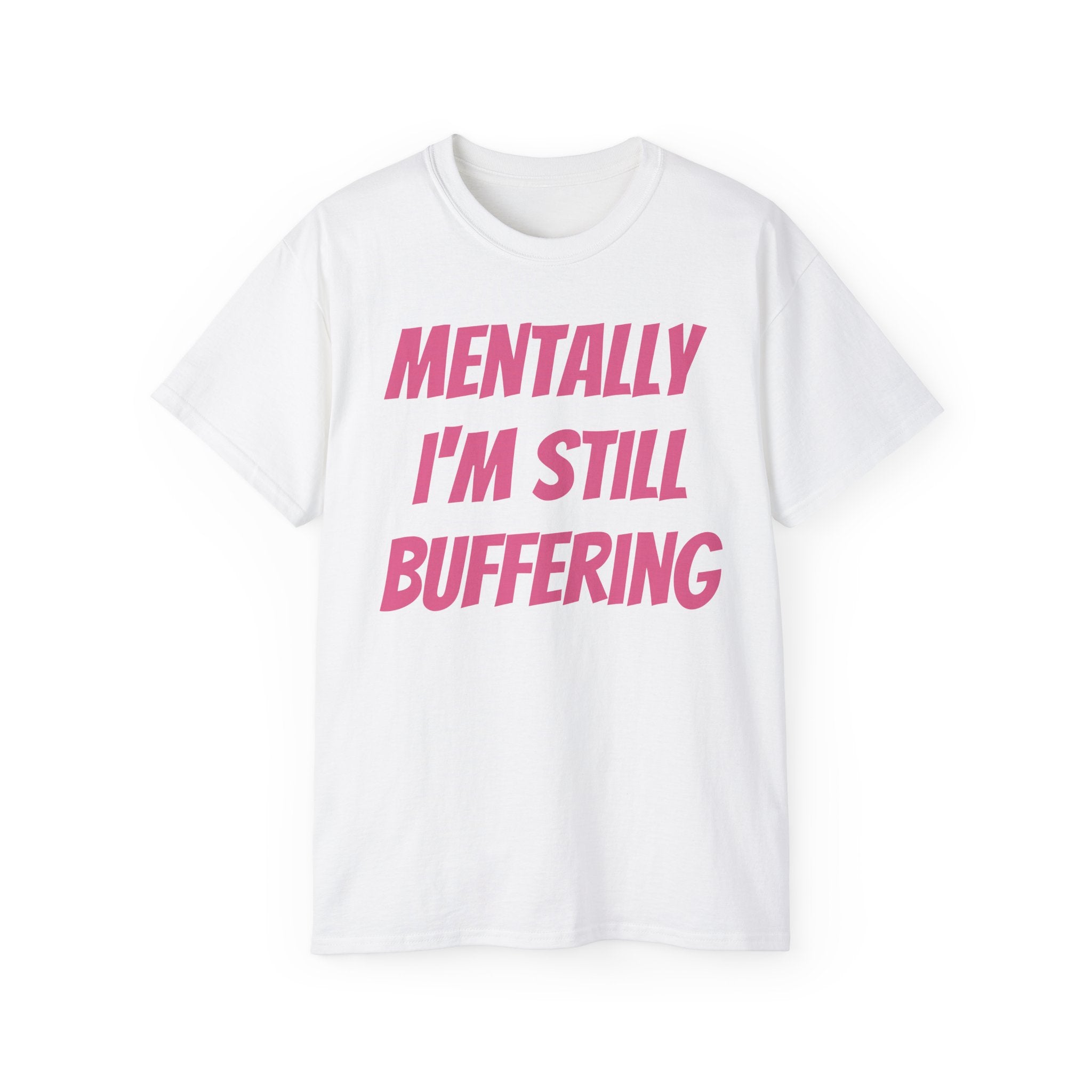 Mentally I'm Still Buffering Tee — Funny Graphic Cotton T-Shirt