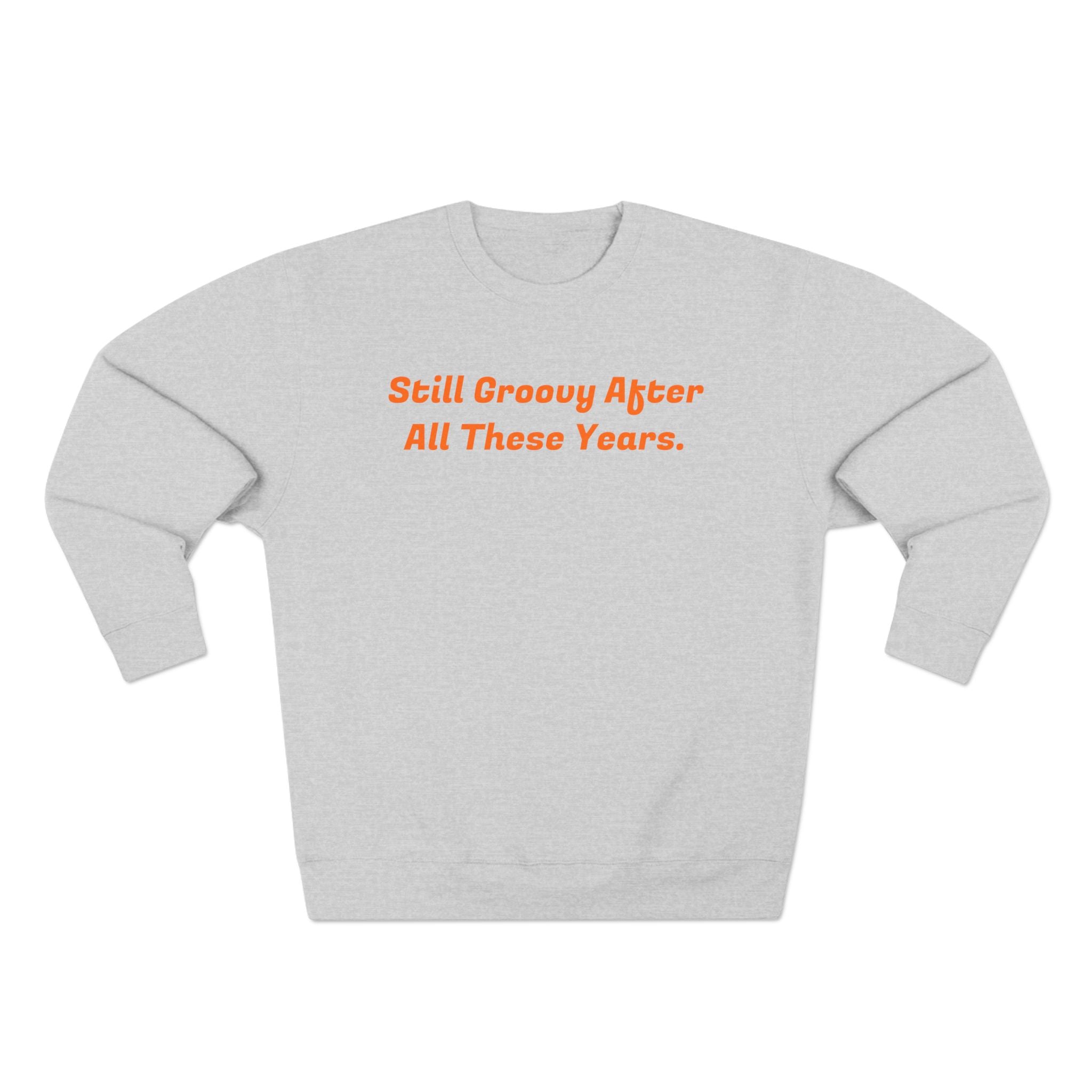 Unisex Crewneck Sweatshirt - Still Groovy and old enough to know better (on Back)