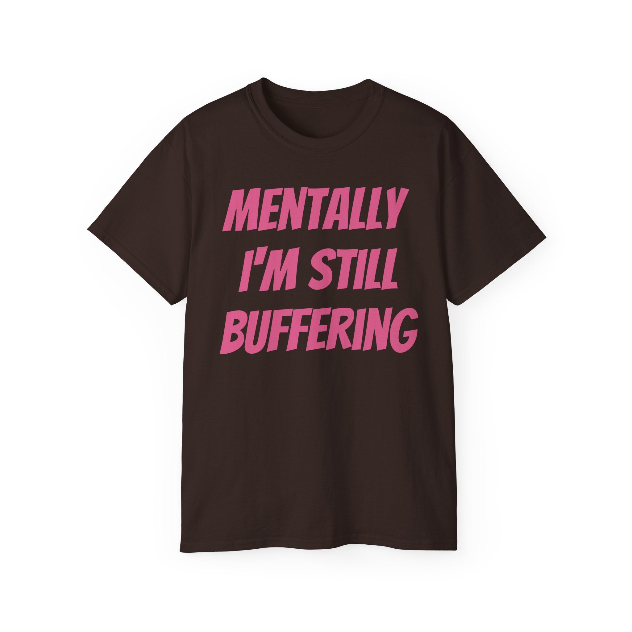 Mentally I'm Still Buffering Tee — Funny Graphic Cotton T-Shirt