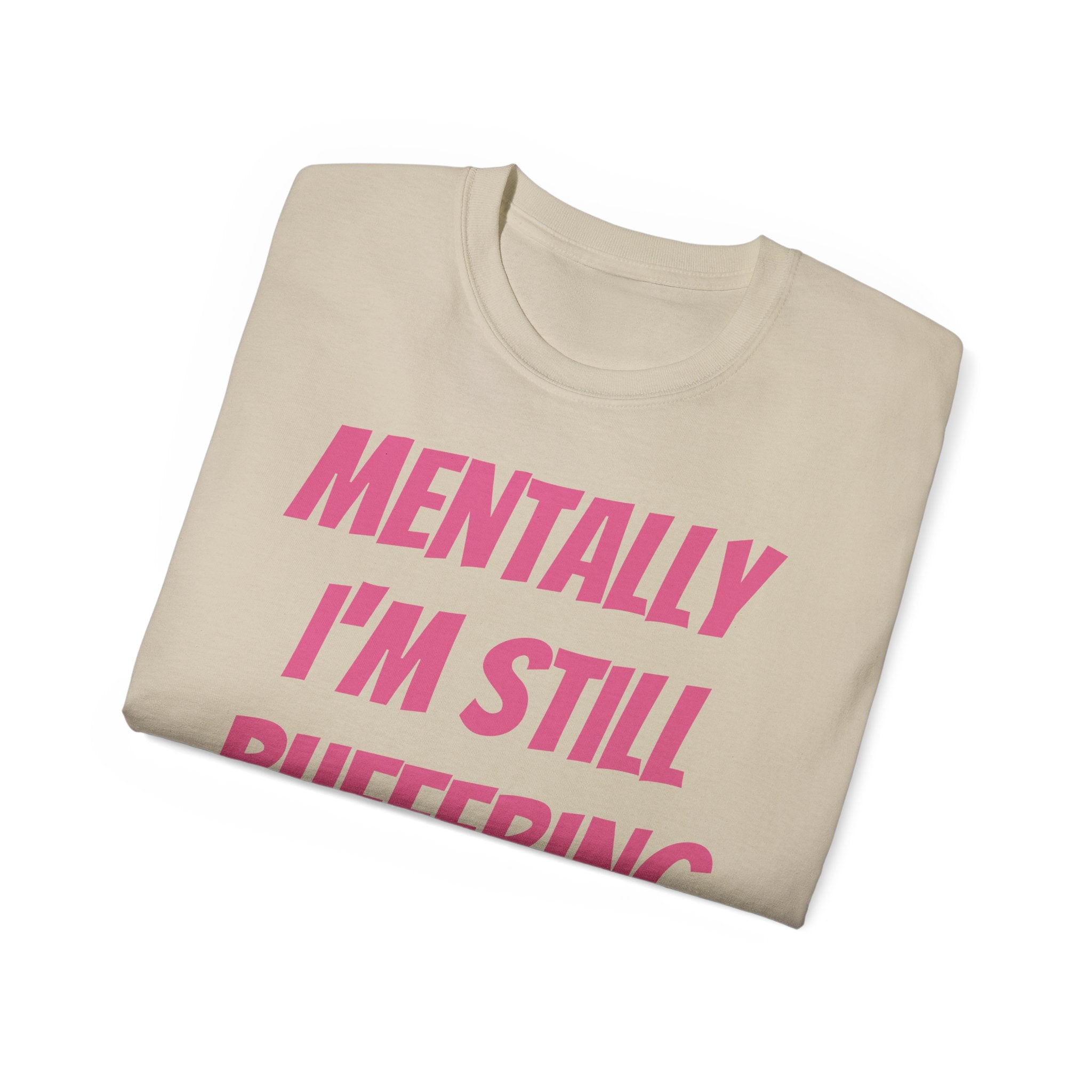 Mentally I'm Still Buffering Tee — Funny Graphic Cotton T-Shirt